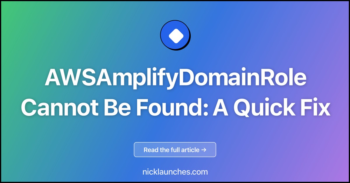 AWSAmplifyDomainRole Cannot Be Found: A Quick Fix