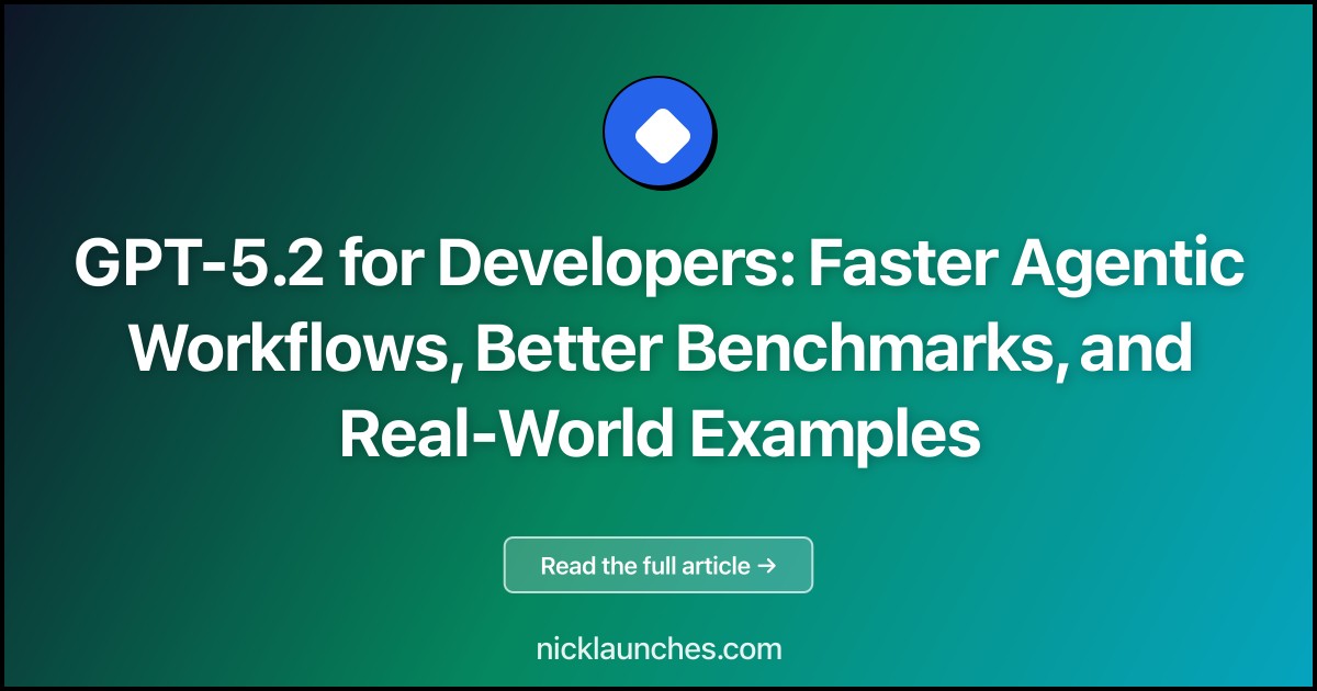 GPT-5.2 for Developers: Faster Agentic Workflows, Better Benchmarks, and Real-World Examples