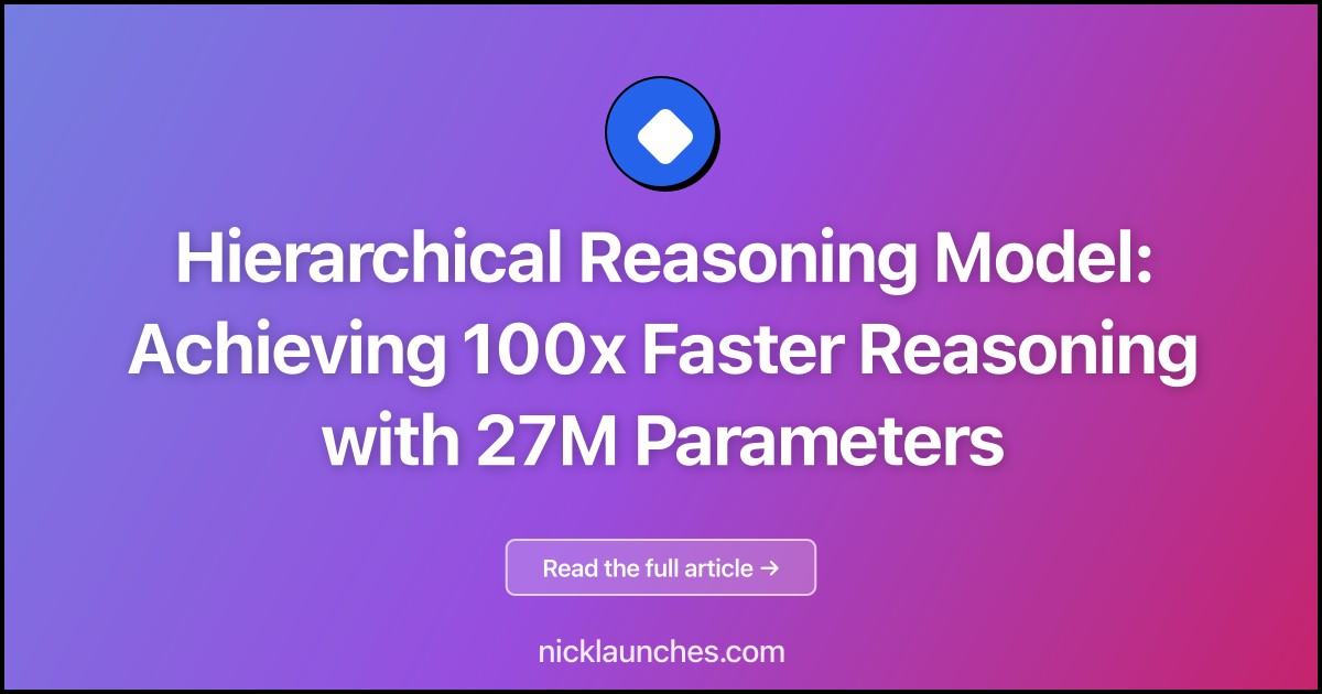 Hierarchical Reasoning Model: Achieving 100x Faster Reasoning with 27M Parameters