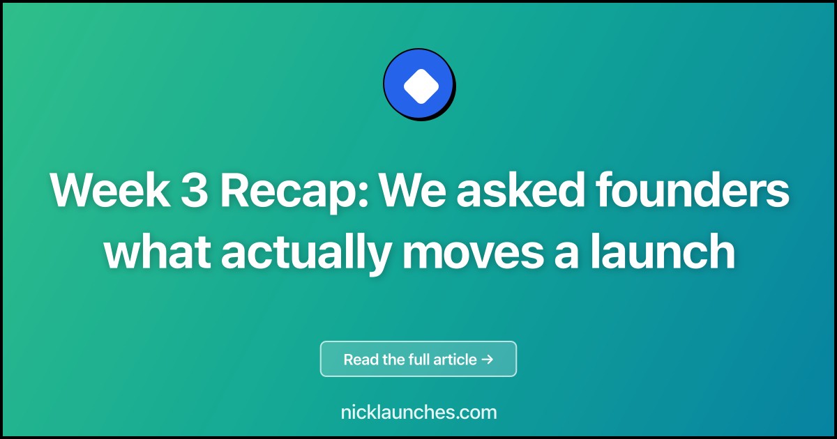 Week 3 Recap: We asked founders what actually moves a launch